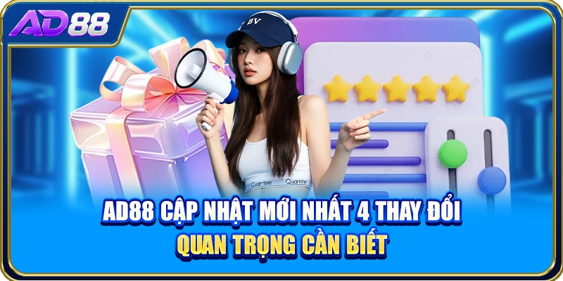 AD88 Cập Nhật Mới Nhất 4 Thay Đổi Quan Trọng Cần Biết
