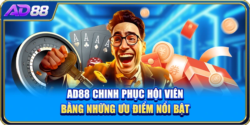 AD88 chinh phục hội viên bằng những ưu điểm nổi bật