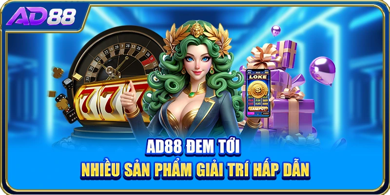 AD88 đem tới nhiều sản phẩm giải trí hấp dẫn