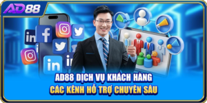 AD88 Dịch Vụ Khách Hàng - Các Kênh Hỗ Trợ Chuyên Sâu
