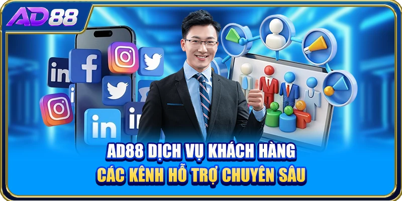 AD88 Dịch Vụ Khách Hàng - Các Kênh Hỗ Trợ Chuyên Sâu