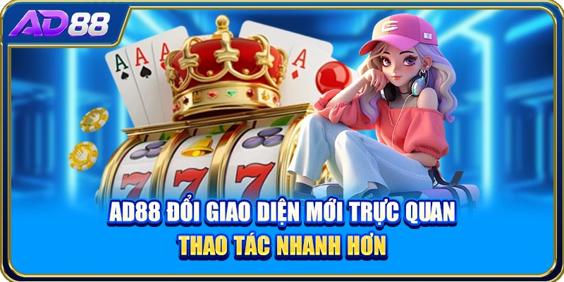 AD88 Đổi Giao Diện Mới Trực Quan, Thao Tác Nhanh Hơn