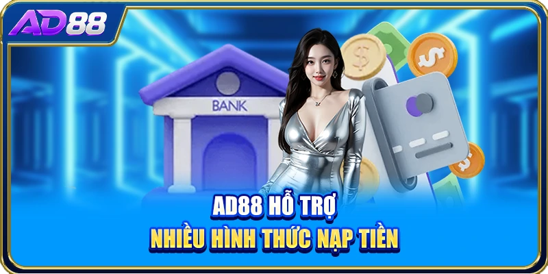 AD88 hỗ trợ nhiều hình thức nạp tiền