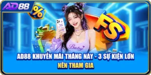 AD88 Khuyến Mãi Tháng Này - 3 Sự Kiện Lớn Nên Tham Gia