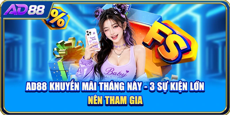 AD88 Khuyến Mãi Tháng Này - 3 Sự Kiện Lớn Nên Tham Gia