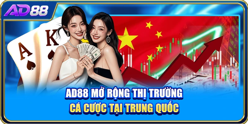 AD88 mở rộng thị trường cá cược tại Trung Quốc