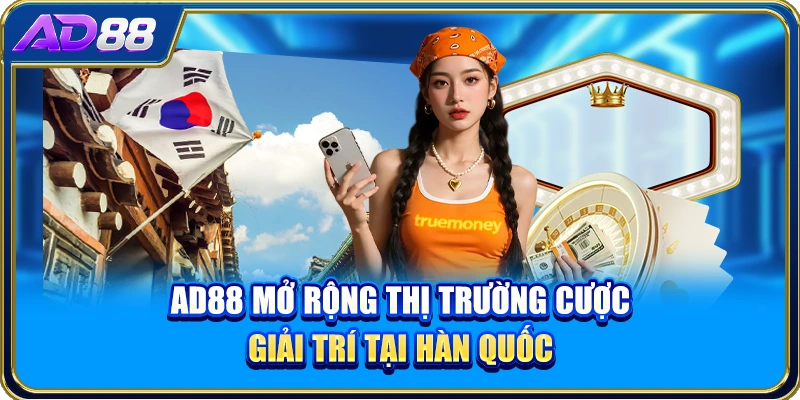 AD88 mở rộng thị trường cược giải trí tại Hàn Quốc
