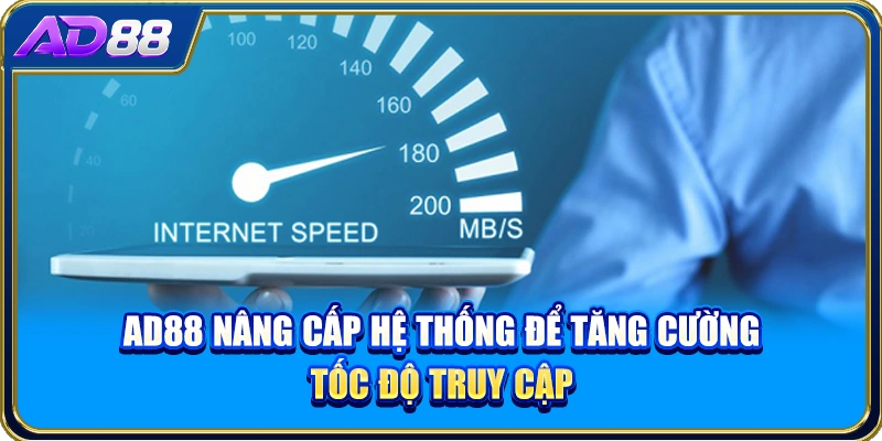 AD88 nâng cấp hệ thống để tăng cường tốc độ truy cập