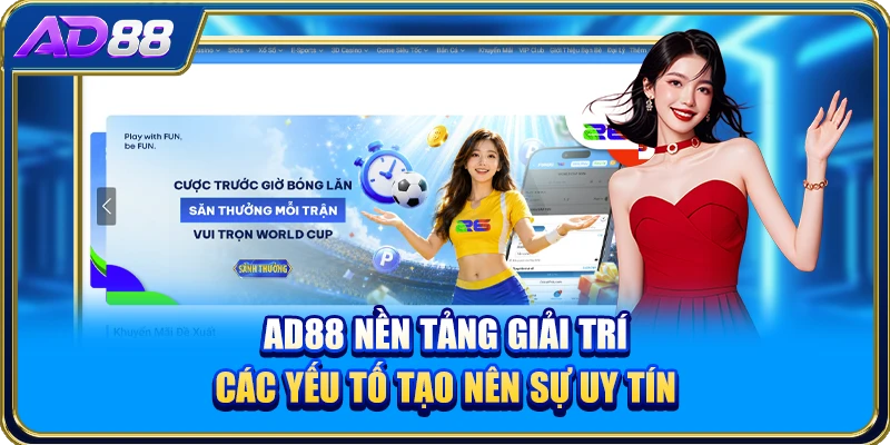 AD88 Nền Tảng Giải Trí - Các Yếu Tố Tạo Nên Sự Uy Tín