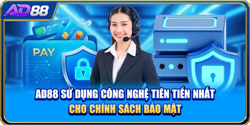 AD88 sử dụng công nghệ tiên tiến nhất cho chính sách bảo mật