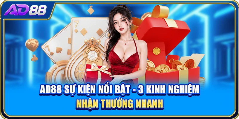 AD88 Sự Kiện Nổi Bật - 3 Kinh Nghiệm Nhận Thưởng Nhanh