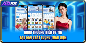 AD88 Thương Hiệu Uy Tín Tạo Nên Chất Lượng Toàn Diện