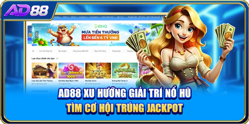 AD88 xu hướng giải trí Nổ Hũ tìm cơ hội trúng Jackpot