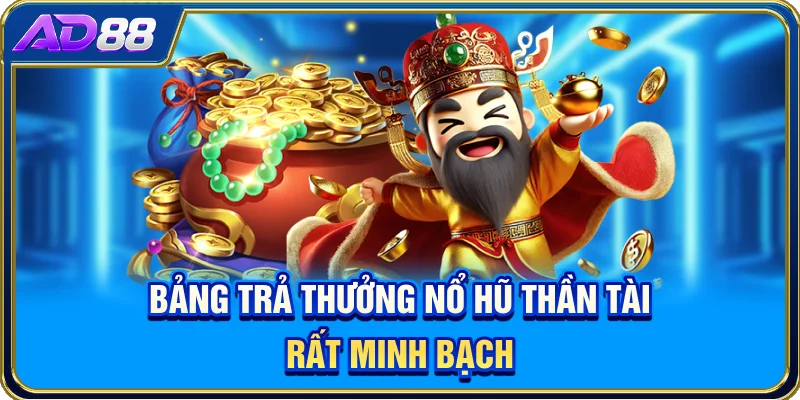 Bảng trả thưởng Nổ hũ Thần Tài rất minh bạch