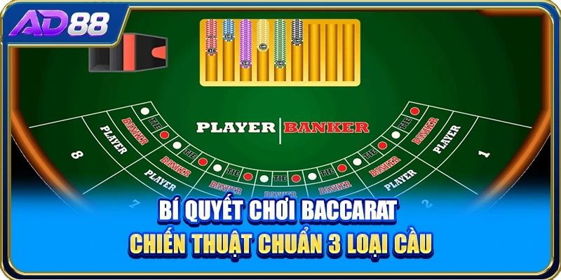 Bí Quyết Chơi Baccarat - Chiến Thuật Chuẩn 3 Loại Cầu