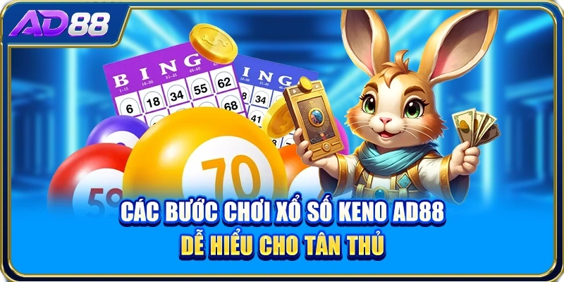 Các bước chơi xổ số Keno AD88 dễ hiểu cho tân thủ