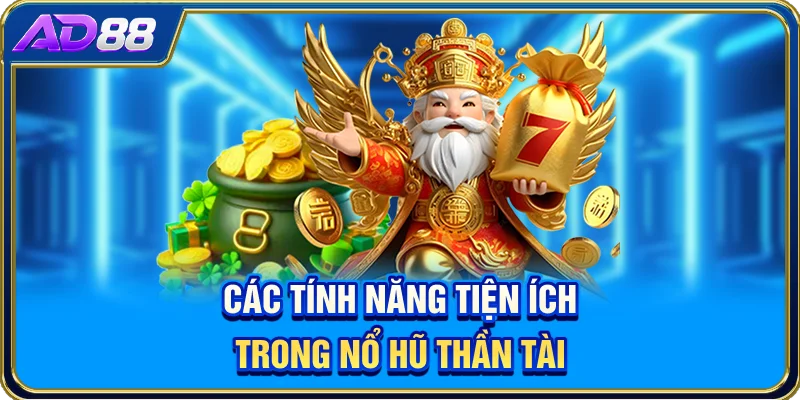 Các tính năng tiện ích trong Nổ hũ Thần Tài