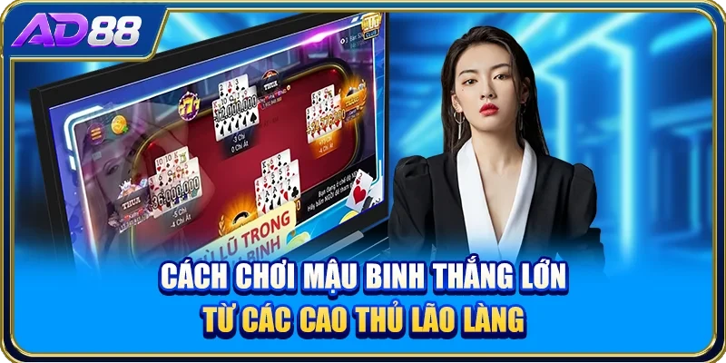 Cách Chơi Mậu Binh Thắng Lớn Từ Các Cao Thủ Lão Làng