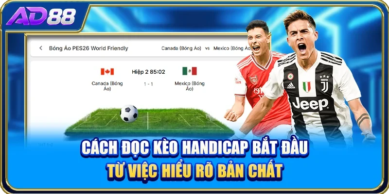 Cách đọc kèo Handicap bắt đầu từ việc hiểu rõ bản chất