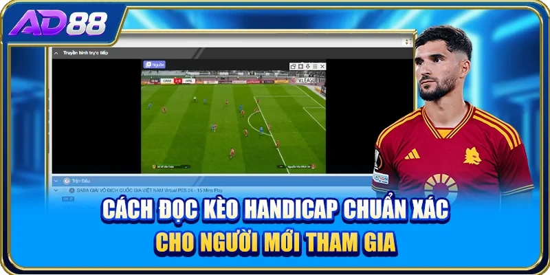 Cách Đọc Kèo Handicap Chuẩn Xác Cho Người Mới Tham Gia