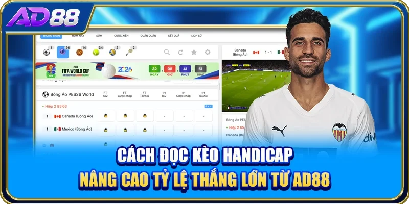 Cách đọc kèo Handicap nâng cao tỷ lệ thắng lớn từ AD88