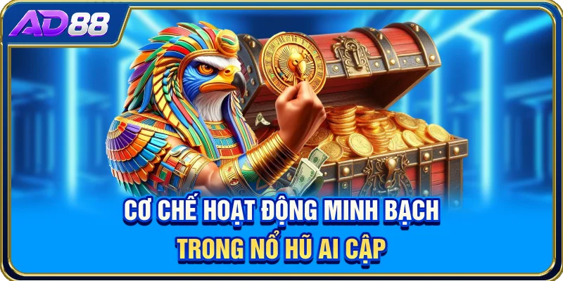 Cơ chế hoạt động minh bạch trong nổ hũ Ai Cập
