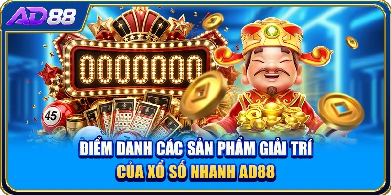 Điểm danh các sản phẩm giải trí của xổ số nhanh AD88