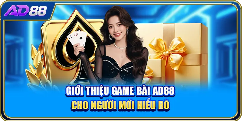 Giới thiệu game bài AD88 cho người mới hiểu rõ