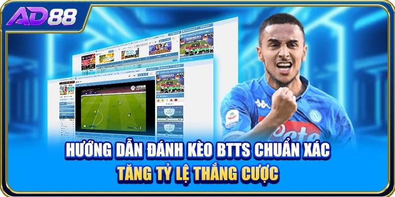 Hướng Dẫn Đánh Kèo BTTS Chuẩn Xác Tăng Tỷ Lệ Thắng Cược