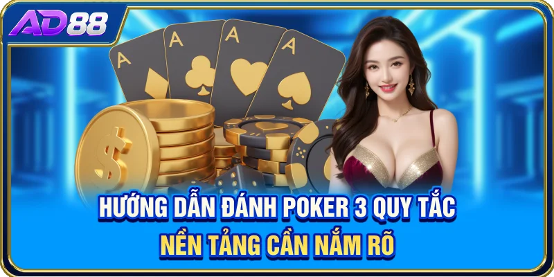 Hướng Dẫn Đánh Poker - 3 Quy Tắc Nền Tảng Cần Nắm Rõ