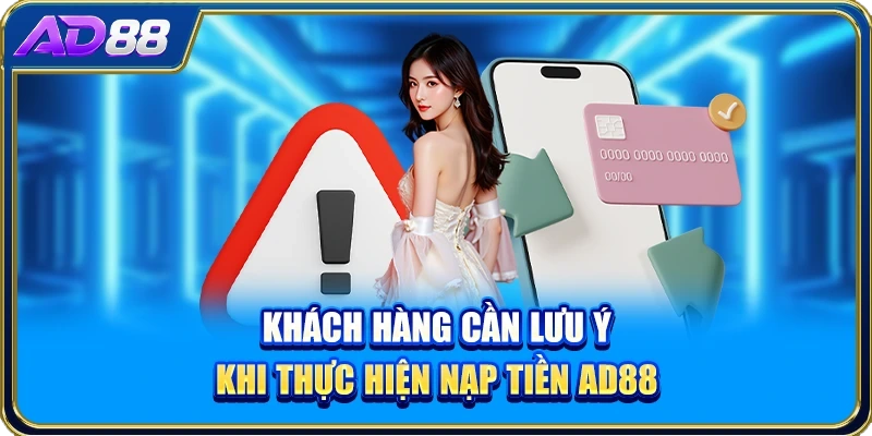 Khách hàng cần lưu ý khi thực hiện nạp tiền AD88