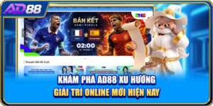 Khám Phá AD88 Xu Hướng Giải Trí Online Mới Hiện Nay