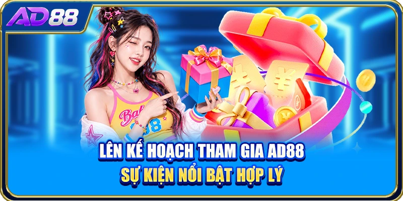 Lên kế hoạch tham gia AD88 sự kiện nổi bật hợp lý