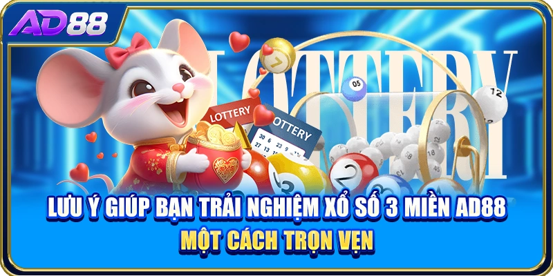 Lưu ý giúp bạn trải nghiệm xổ số 3 miền AD88 một cách trọn vẹn