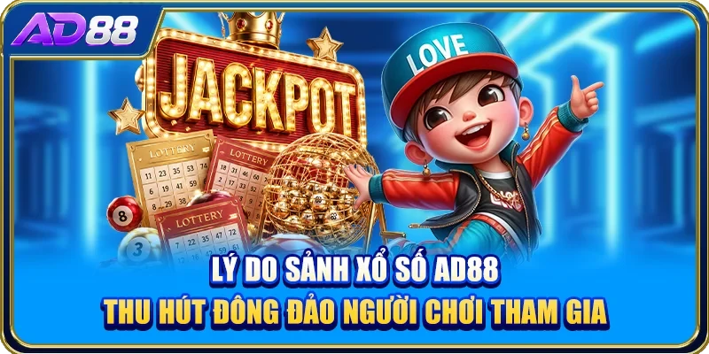Lý do sảnh xổ số AD88 thu hút đông đảo người chơi tham gia
