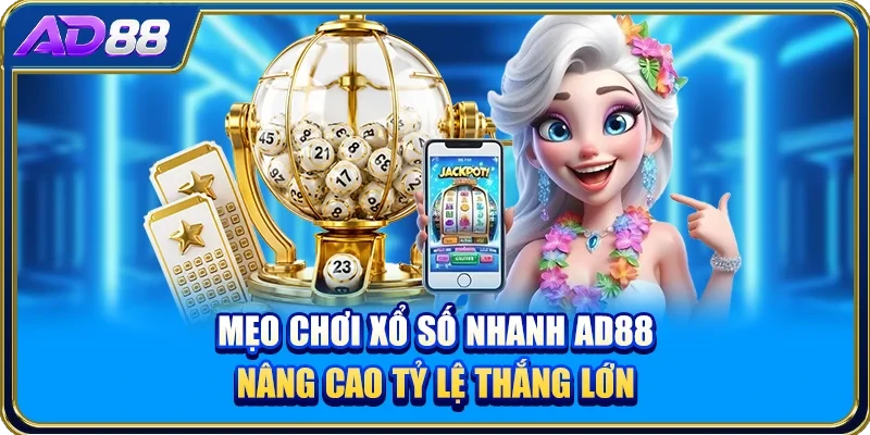 Mẹo chơi xổ số nhanh AD88 nâng cao tỷ lệ thắng lớn