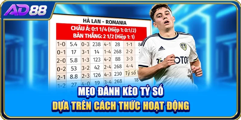 Mẹo đánh kèo tỷ số dựa trên cách thức hoạt động