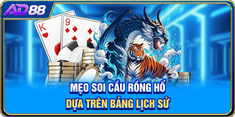 Mẹo soi cầu Rồng Hổ dựa trên bảng lịch sử