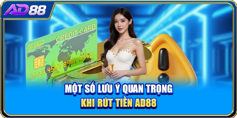 Một số lưu ý quan trọng khi rút tiền AD88