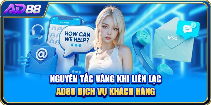 Nguyên tắc vàng khi liên lạc AD88 dịch vụ khách hàng