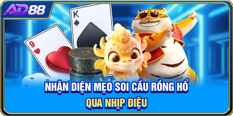 Nhận diện mẹo soi cầu Rồng Hổ qua nhịp điệu