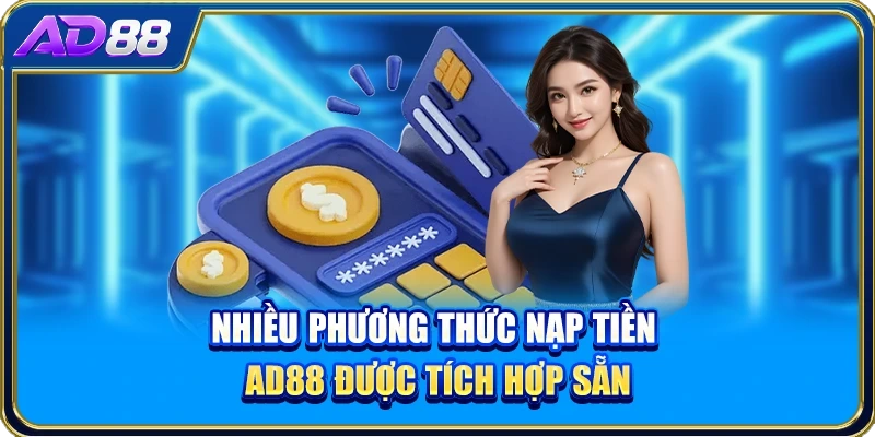 Nhiều phương thức nạp tiền AD88 được tích hợp sẵn