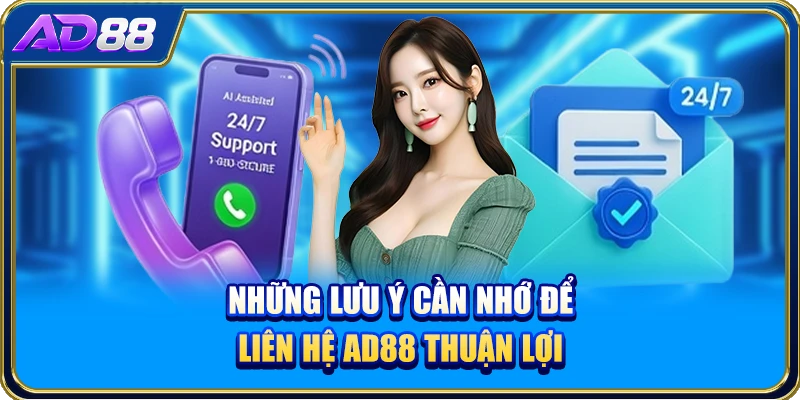 Những lưu ý cần nhớ để liên hệ AD88 thuận lợi