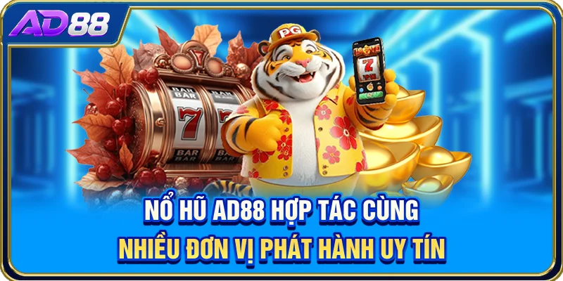 Nổ hũ AD88 hợp tác cùng nhiều đơn vị phát hành uy tín