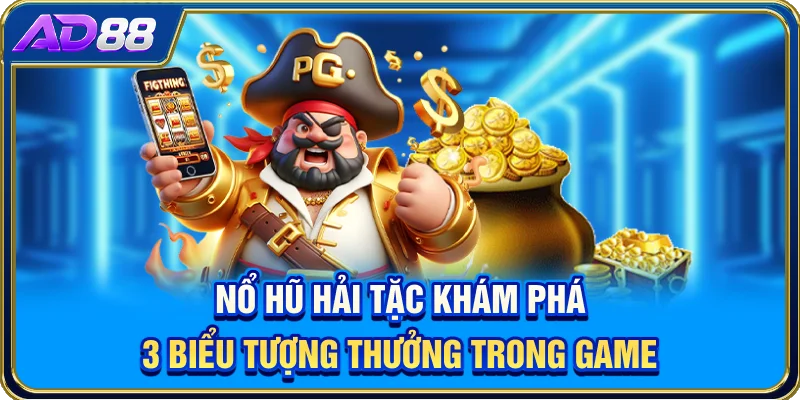 Nổ Hũ Hải Tặc - Khám Phá 3 Biểu Tượng Thưởng Trong Game