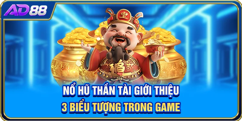 Nổ Hũ Thần Tài - Giới Thiệu 3 Biểu Tượng Trong Game