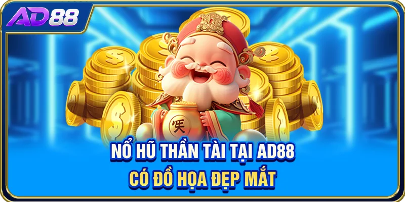 Nổ hũ Thần Tài tại AD88 có đồ họa đẹp mắt