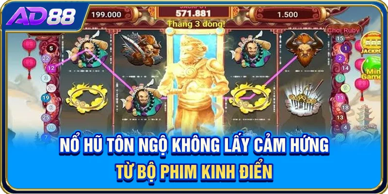 Nổ hũ Tôn Ngộ Không lấy cảm hứng từ bộ phim kinh điển