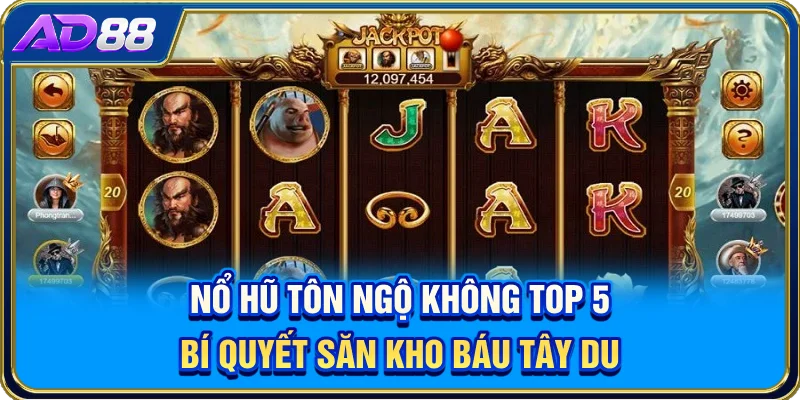Nổ Hũ Tôn Ngộ Không - Top 5 Bí Quyết Săn Kho Báu Tây Du