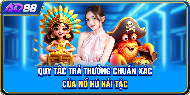 Quy tắc trả thưởng chuẩn xác của Nổ hũ Hải Tặc